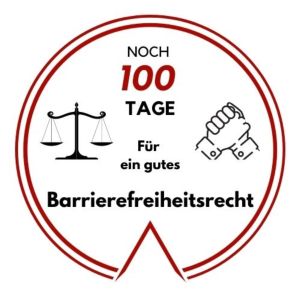 Noch 100 Tage für ein gutes Barrierefreiheitsrecht